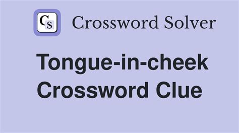 tongue in cheek crossword clue.